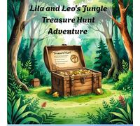 lila and leo jungle treasure hunt adventure: A Magical Story of Friendship, Courage, and Imagination