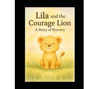 Lila and the Courage Lion: A Story of Bravery