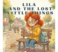 Lila and the Lost Little Things: A Cozy Children’s Story
