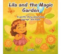 Lila and the Magic Garden: A gentle fairy picture book about love, courage, and kindness - a magical story for children and families