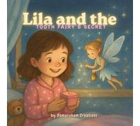 Lila and the Tooth Fairy’s Secret: Discover the Magical Secret Behind Every Lost Tooth!