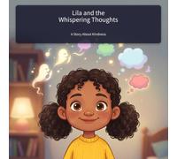 Lila and the Whispering Thoughts: A Story About Kindness