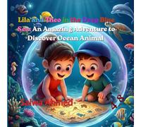 Lila and Theo in the Deep Blue Sea: An Amazing Adventure to Discover Ocean Animals: An Educational Picture Book for Kids to Learn Fun Facts about Octopus, Turtles, Dolphins and Whales