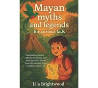 Lila Brightwood Mayan Myths and Legends for Curious Kids (Tascabile)
