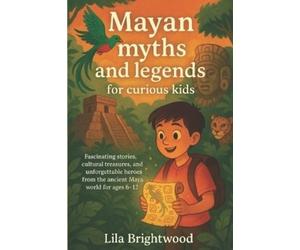 Lila Brightwood Mayan Myths and Legends for Curious Kids (Tascabile)