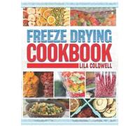 Lila Coldwell Freeze Drying Cookbook (Tascabile)