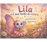 Lila e il suo modo di volare: Una storia dolce sulla bellezza di essere se stessi