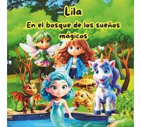 “Lila ” En el bosque de los sueños mágicos: Cuento educativo sobre la manifestación para niñas de 1 a 9 años.