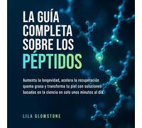 Lila Glowstone La guía completa sobre los péptidos (Tascabile)