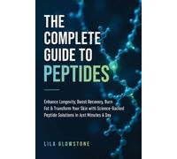 Lila Glowstone The Complete Guide to Peptides (Tascabile)