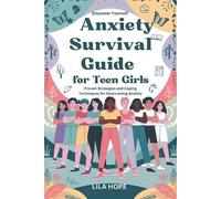 Anxiety Survival Guide for Teen Girls (Empower Yourself): Proven Strategies and Coping Techniques for Overcoming Anxiety