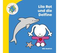 Lila Rot und die Delfine: Ein liebevolles Bilderbuch über Delfine und das Meer