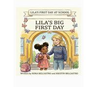 Lila’s First Day at School: Lila’s Big First Day