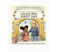 Lila’s First Day at School: Lila's Big First Day