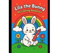 Lila the Bunny - My coloring Adventure: A Cute and Fun Coloring Book for Kids Ages 3-8