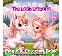 Lila the Fairy & the Lost Unicorn: A Magical Coloring Book for Kids Ages 3-8 with Fairies, Unicorns, and Fantasy Adventures: Inspires Imagination, ... Friendship, Magic, and Enchanted Worlds