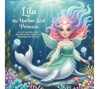Lila the Harbor Seal Princess: A Cozy Winter Coast Bedtime Story for Little Dreamers of the Sea