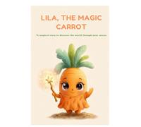 LILA, THE MAGIC CARROT: A magical story to discover the world through your senses