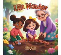 Lila Wonder e le mani che aiutano: Una storia sulla gentilezza e sull’aiutare gli altri: 2
