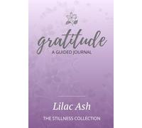 Lilac Ash: A Guided Gratitude Journal from The Stillness Collection: A Quiet Space for Reflection, Stillness, and Gentle Self-Expression