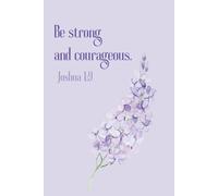 Lilac Flower Be Strong and Courageous: Bible Inspirational Notebook, Positive Bible-based Affirmation Notes, Christian Office Supplies Gifts