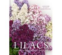 Lilacs: Beautiful varieties for home and garden: The ultimate flower guide for growing, flowering and cutting varieties for the home and gardening