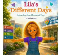 Lila's Different Days - A story about Neurofibromatosis Type 1