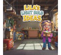 Lila's Light Bulb Ideas: A Spark of Imagination That Changed Everything