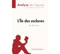 L'Île des esclaves de Marivaux (Analyse de l'oeuvre): Analyse complète et résumé détaillé de l'oeuvre