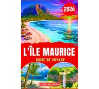 L'île Maurice Guide de Voyage 2026: Découvrez des plages immaculées, des oasis naturelles, des spécialités culinaires et des conseils pratiques pour des vacances sans effort