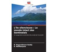 L'île silencieuse : Le monde intact des Sentinelais: Un voyage dans la dernière tribu isolée de l'humanité