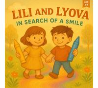 Lili and Lyova in Search of a Smile: A Magical Journey Through Gardens, Clouds, and Giggle Bubbles to Discover the True Secret of Happiness