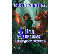 Lili Aubelune Book1 The dragon of Broceliande: An adventure of magic and mystery, where courage and friendship stand against the rising darkness.