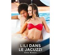 Lili dans le Jacuzzi: Histoires Erotiques de Sexe Explicite Hard pour Adultes - Contes Interdites et Taboues: 768
