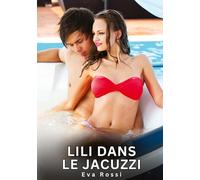 Lili dans le Jacuzzi: Histoires Erotiques de Sexe Explicite Hard pour Adultes - Contes Interdites et Taboues: 768