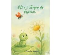 Lili e o Tempo de Esperar: Porque esperar também é parte da transformação