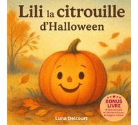 Lili La citrouille d’halloween: Une histoire tendre et lumineuse sur une petite citrouille qui avait peur de faire peur… mais qui va découvrir ... aussi rimer avec joie, douceur et différence.