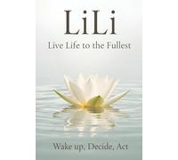 LiLi - Live Life to the Fullest: Wake up, Decide, Act