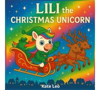 Lili the Christmas Unicorn: A Deluxe Holiday Book for Kids Ages 4-8 (Big Gift Edition)