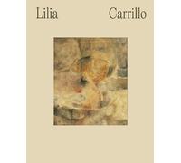 Lilia Carrillo: Everything Is Suggestive /anglais/espagnol