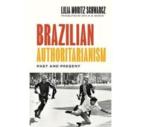 Lilia Moritz Schwarcz Brazilian Authoritarianism (Tascabile)