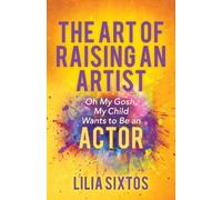 Lilia Sixtos The Art of Raising an Artist (Tascabile)