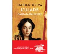 L'Iliade cantata dalle dee - Oliva Marilù