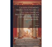 L'iliade [d'homère], Traduction Nouvelle En Vers Français, Précédée (Tascabile)