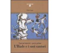 L' Iliade e i suoi cantori. I poemi omerici. Parte prima