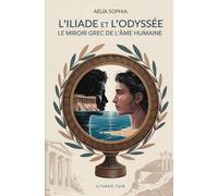 L'iliade et l'odyssée: Le miroir grec de l'âme humaine