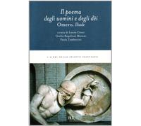 L'Iliade. Il poema degli uomini e degli déi