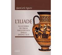 L'Iliade. La guerra di Troia raccontata dalla divina Teti