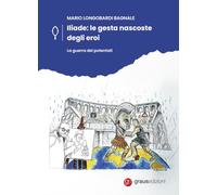 L'Iliade: le gesta nascoste degli eroi. La guerra dei potentati