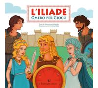 L'Iliade. Omero per gioco. Ediz. illustrata